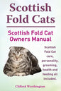 Scottish Fold Cats. Scottish Fold Cat Owners Manual. Scottish Fold Cat Care, Personality, Grooming, Health and Feeding All Included. - Paperback