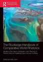 The Routledge Handbook of Comparative World Rhetorics: Studies in the History, Application, and Teaching of Rhetoric Beyond Traditional Greco-Roman Co - Paperback