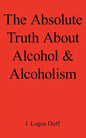 The Absolute Truth about Alcohol and Alcoholism - Paperback