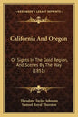 California And Oregon: Or Sights In The Gold Region, And Scenes By The Way (1851) - Paperback