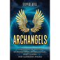 Archangels: Unlocking Secrets of Working with an Archangel, Spirit Guides, and Guardian Angels - Paperback