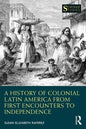 A History of Colonial Latin America from First Encounters to Independence - Paperback