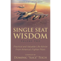 Single Seat Wisdom: Practical and Valuable Life Advice From America's Fighter Pilots - Paperback