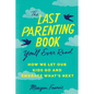 The Last Parenting Book You'll Ever Read: How We Let Our Kids Go and Embrace What's Next - Paperback