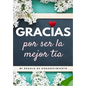 Gracias por ser la mejor tía: Mi regalo de agradecimiento: Libro de Regalo a todo color Preguntas Guiadas 6.61 x 9.61 pulgadas - Paperback