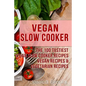 Vegan Slow Cooker: The 100 Tastiest Vegan Slow Cooker Recipes: Vegan Recipes & Vegetarian Recipes - Paperback