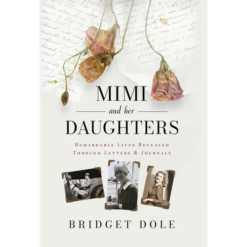 Mimi and Her Daughters: Remarkable Lives Revealed Through Letters and Journals - Hardcover