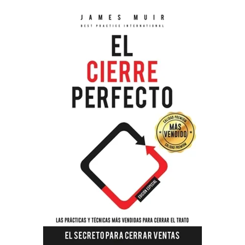 El Cierre Perfecto: El Secreto Para Cerrar Ventas - Las prácticas y técnicas más efectivas para cerrar el trato - Paperback