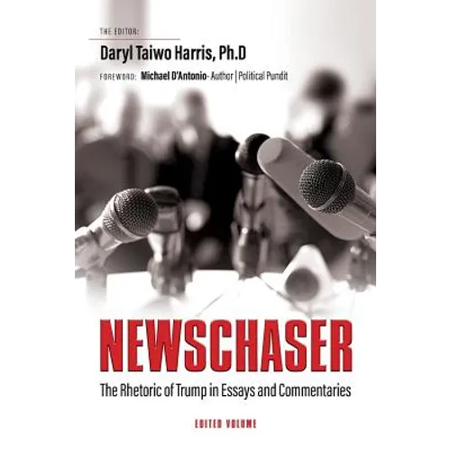 Newschaser: The Rhetoric of Trump in Essays and Commentaries - Paperback