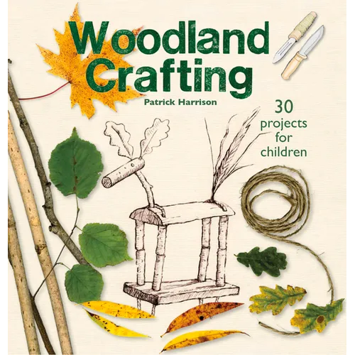 Woodland Crafting: 30 Projects for Children - Paperback