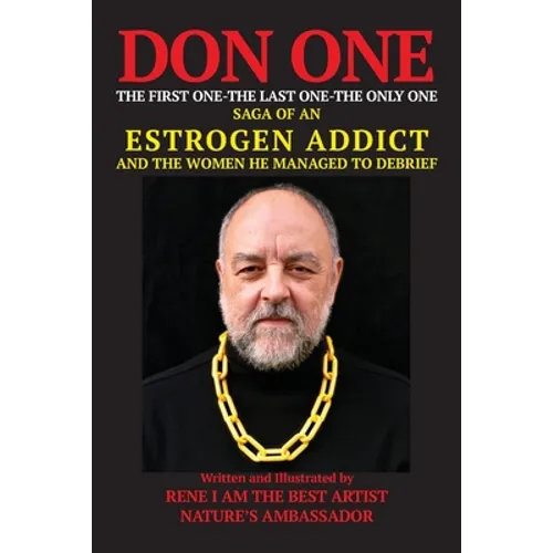 DON ONE The First One - The Last One - The Only One: Saga of an Estrogen Addict and the Women He Managed to Debrief - Paperback