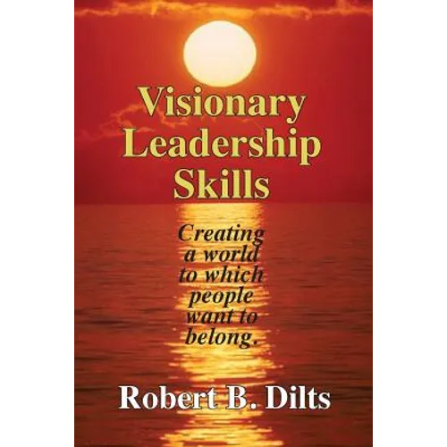 Visionary Leadership Skills: Creating a world to which people want to belong - Paperback