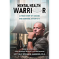 Mental Health Warrior: A True Story of Suicide and Survival After 9/11 - Hardcover
