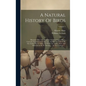 A Natural History Of Birds: Illustrated With Two Hundred And Five Copper Plates, Curiously Engraven From The Life. And Exactly Colour'd By The Aut - Hardcover