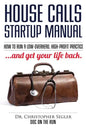 House Calls Startup Manual: How to Run a Low-overhead, High-profit Practice and Get Your Life Back - Paperback