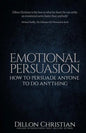 Emotional Persuasion: How To Persuade Anyone To Do Anything - Paperback