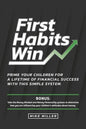 First Habits Win: Prime your children for a lifetime of financial success with this simple system. - Paperback