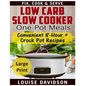 Low Carb Slow Cooker One Pot Meals ***Large Print Edition***: Convenient 8-Hour + Crockpot Recipes - Fix, Cook & Serve - Paperback