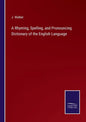 A Rhyming, Spelling, and Pronouncing Dictionary of the English Language - Paperback