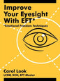 Improve Your Eyesight with Eft*: *Emotional Freedom Techniques - Paperback