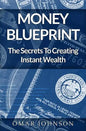 Money BluePrint: The Secrets To Creating Instant Wealth - Paperback