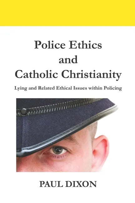 Police Ethics and Catholic Christianity: Lying and Related Ethical Issues within Policing - Paperback