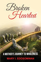 Broken Hearted: : A Mothers Journey to Wholeness - Paperback