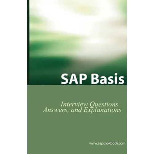 SAP Basis Certification Questions: Basis Interview Questions, Answers, and Explanations - Paperback