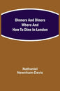 Dinners and Diners Where and How to Dine in London - Paperback