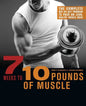 7 Weeks to 10 Pounds of Muscle: The Complete Day-By-Day Program to Pack on Lean, Healthy Muscle Mass - Paperback