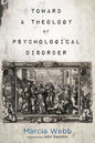 Toward a Theology of Psychological Disorder - Hardcover