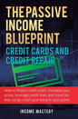 The Passive Income Blueprint Credit Cards and Credit Repair: How to Repair Your Credit Score, Increase Your Credit Score, Leverage Credit Lines and Tr - Hardcover