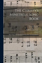 The Christy's Minstrels' Song Book: Sixty Songs With Choruses and Pianoforte Accompaniments; 2 - Paperback