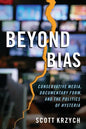 Beyond Bias: Conservative Media, Documentary Form, and the Politics of Hysteria - Paperback