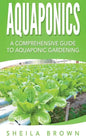 Aquaponics: A Comprehensive Guide to Aquaponic Gardening - Paperback