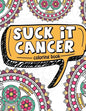 Suck It Cancer: 50 Inspirational Quotes and Mantras to Color - Fighting Cancer Coloring Book for Adults and Kids to Stay Positive, Spr - Paperback