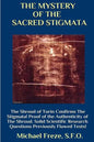 THE MYSTERY OF THE SACRED STIGMATA The Shroud of Turin Confirms The Stigmata! - Paperback