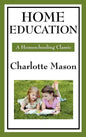 Home Education: Volume I of Charlotte Mason's Original Homeschooling Series - Hardcover