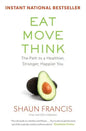 Eat, Move, Think: The Path to a Healthier, Stronger, Happier You - Paperback