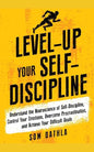 Level-Up Your Self-Discipline: Understand the Neuroscience of Self-Discipline, Control Your Emotions, Overcome Procrastination, and Achieve Your Diffi - Paperback