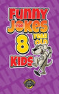 Funny Jokes for 8 Year Old Kids: 100+ Crazy Jokes That Will Make You Laugh Out Loud! - Hardcover