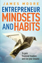 Entrepreneur Mindsets and Habits: To Gain Financial Freedom and Live Your Dreams - Paperback
