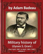 Military history of Ulysses S. Grant, by Adam Badeau volume 1: Military history of Ulysses S. Grant: from April, 1861, to April, 1865 (1881) - Paperback