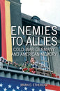 Enemies to Allies: Cold War Germany and American Memory - Hardcover
