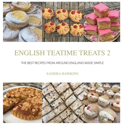 English Teatime Treats 2: The Best Recipes From Around England Made Simple - Hardcover