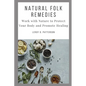 Natural Folk Remedies: Work with Nature to Protect Your Body and Promote Healing - Paperback