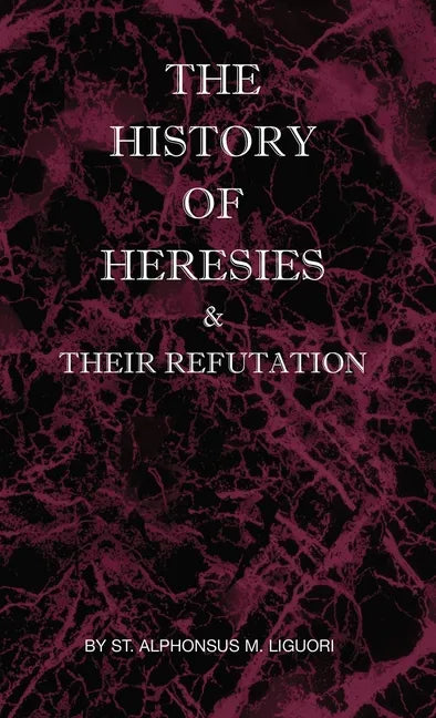The History of Heresies and Their Refutation - Hardcover