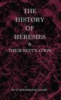The History of Heresies and Their Refutation - Hardcover