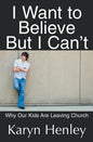 I Want to Believe But I Can't: Why Our Kids Are Leaving Church - Paperback