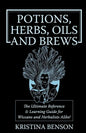 Potions, Herbs, Oils & Brews: The Reference Guide for Potions, Herbs, Incense, Oils, Ointments, and Brews - Paperback